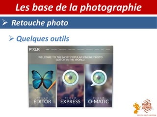  Retouche photo
Les base de la photographie
 Quelques outils
 