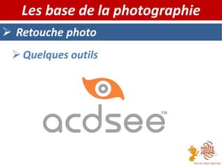  Retouche photo
Les base de la photographie
 Quelques outils
 