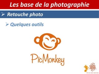  Retouche photo
Les base de la photographie
 Quelques outils
 