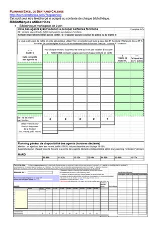 PLANNING EXCEL DE BERTRAND CALENGE
http://bccn.wordpress.com/?s=planning
Cet outil peut être téléchargé et adapté au contexte de chaque bibliothèque.
Bibliothèques utilisatrices
• Bibliothèque municipale de Lyon
 