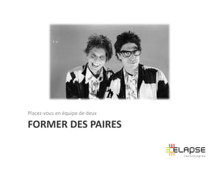 Placez-vous en équipe de deux

FORMER DES PAIRES
 