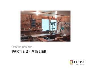Formation par l’action

PARTIE 2 - ATELIER
 