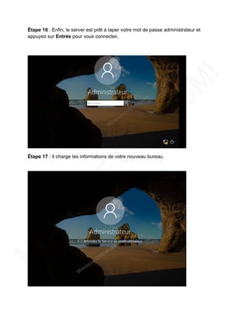 Étape 16 : Enfin, le server est prêt à taper votre mot de passe administrateur et
appuyez sur Entrée pour vous connecter.
Étape 17 : Il charge les informations de votre nouveau bureau.
 
