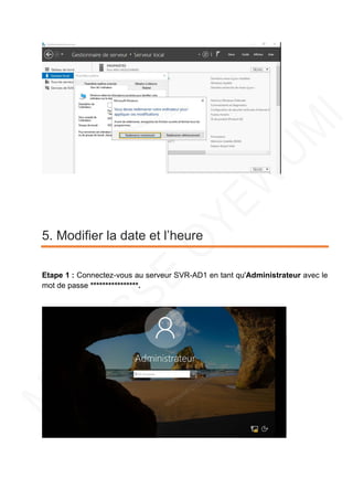 5. Modifier la date et l’heure
Etape 1 : Connectez-vous au serveur SVR-AD1 en tant qu'Administrateur avec le
mot de passe ****************.
 