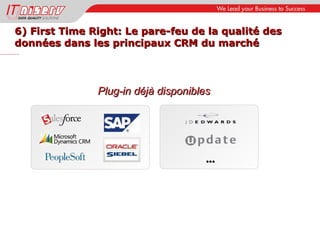 6) First Time Right: Le pare-feu de la qualité des  données dans les principaux CRM du marché Plug-in déjà disponibles … 