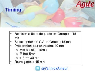 • Réaliser la fiche de poste en Groupe : 15
mn
• Sélectionner les CV en Groupe 15 mn
• Préparation des entretiens 10 mn
o ...