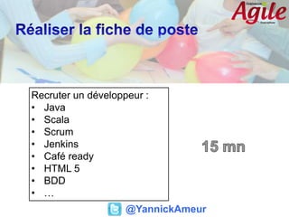 Recruter un développeur :
• Java
• Scala
• Scrum
• Jenkins
• Café ready
• HTML 5
• BDD
• …
@YannickAmeur
 
