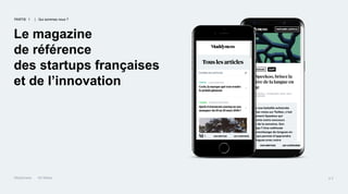 Maddyness Kit Média
Le magazine
de référence
des startups françaises
et de l’innovation
PARTIE 1 | Qui sommes nous ?
p.2
 