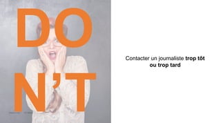 Maddyness Kit Média
Contacter un journaliste trop tôt
ou trop tard
DO
N’T
 