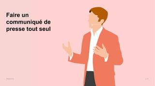 Maddyness Kit MédiaMaddyness
Faire un
communiqué de
presse tout seul
p.10
 