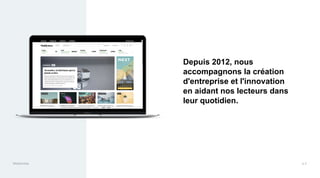 Maddyness Kit Média
Depuis 2012, nous
accompagnons la création
d'entreprise et l'innovation
en aidant nos lecteurs dans
leur quotidien.
Maddyness p.3
 