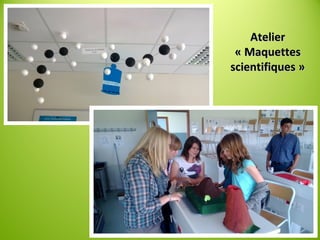 AtelierAtelier
« Maquettes« Maquettes
scientifiques »scientifiques »