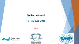 Atelier de travail
19 - 20 avril 2016
Dakar
 