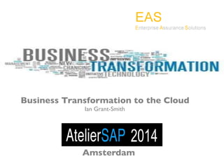 Business Transformation to the Cloud 
Ian Grant-Smith 
Amsterdam 
 