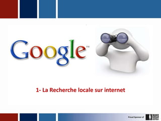 1- La Recherche locale sur internet
 