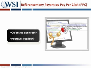 Référencemeny Payant ou Pay Per Click (PPC)




• Qu’est-ce que c’est?

• Pourquoi l’utiliser?
 