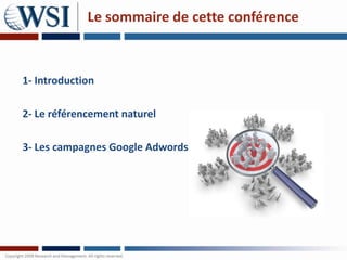 Le sommaire de cette conférence



1- Introduction

2- Le référencement naturel

3- Les campagnes Google Adwords
 