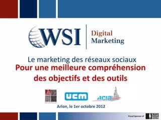 Le marketing des réseaux sociaux
Pour une meilleure compréhension
    des objectifs et des outils


           Arlon, le 1er octobre 2012
 