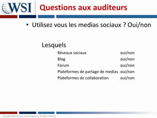 Questions aux auditeurs
• Utilisez vous les medias sociaux ? Oui/non

     Lesquels
           Réseaux sociaux            ...