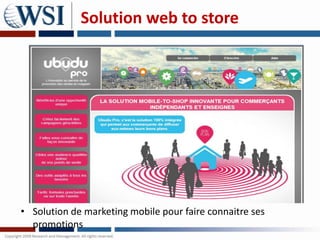 Solution web to store




• Solution de marketing mobile pour faire connaitre ses
  promotions
 