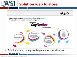 Solution web to store




• Solution de marketing mobile pour faire connaitre ses
  promotions
 