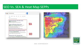 www. socialmediaclub.tn
SEO Vs. SEA & Heat Map SEPPs
 