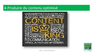 www. socialmediaclub.tn
4-Produire du contenu optimisé
 