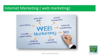 www. socialmediaclub.tn
Internet Marketing ( web marketing)
 