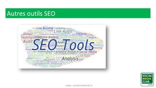 www. socialmediaclub.tn
Autres outils SEO
 