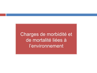Charges de morbidité et
de mortalité liées à
l’environnement
 