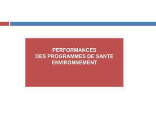 PERFORMANCES
DES PROGRAMMES DE SANTE
ENVIRONNEMENT
 