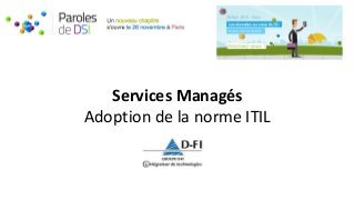 Services Managés
Adoption de la norme ITIL
 