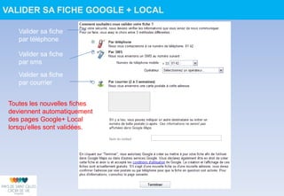 Valider sa fiche
par courrier
Valider sa fiche
par téléphone
Valider sa fiche
par sms
Toutes les nouvelles fiches
deviennent automatiquement
des pages Google+ Local
lorsqu'elles sont validées.
VALIDER SA FICHE GOOGLE + LOCAL
 