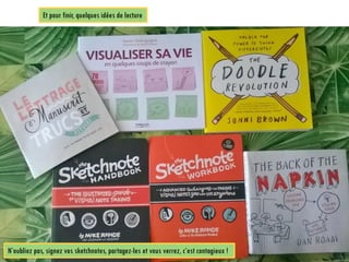 Et pour finir, quelques idées de lecture
N’oubliez pas, signez vos sketchnotes, partagez-les et vous verrez, c’est contagieux !
 