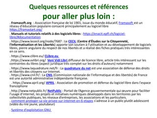 Quelques ressources et références
pour aller plus loin :
. Framasoft.org : Association française de loi 1901, issue du mon...