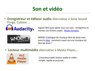 Son et vidéo
• Enregistreur et éditeur audio alternative à Sony Sound
Forge, Cubase …
• Lecteur multimédia alternative à M...