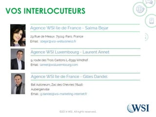 VOS INTERLOCUTEURS 
©2014 WSI. All rights reserved. 
 
