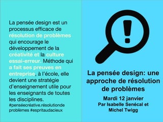 Une finale sur
une note
historique
La pensée design est un
processus efficace de
résolution de problèmes
qui encourage le
développement de la
créativité et la culture
essai-erreur. Méthode qui
a fait ses preuves en
entreprise, à l’école, elle
devient une stratégie
d’enseignement utile pour
les enseignants de toutes
les disciplines.
#penséecréative.résolutionde
problèmes #espritaudacieux
La pensée design: une
approche de résolution
de problèmes
Mardi 12 janvier
Par Isabelle Senécal et
Michel Twigg
 