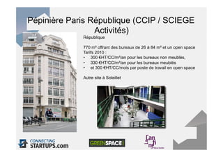 Pépinière Paris République (CCIP / SCIEGE
                 Activités)
             République

             770 m² offrant...