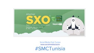 Social Media Club Tunisia
www.socialmediaclub.tn
#SMCTunisia
 