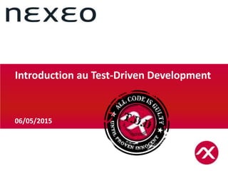 05/05/2015
06/05/2015
Introduction au Test-Driven Development
 