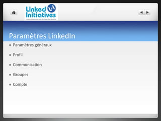 Paramètres LinkedIn
 Paramètres généraux
 Profil
 Communication
 Groupes
 Compte
 