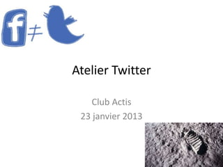 Atelier Twitter

   Club Actis
 23 janvier 2013
 