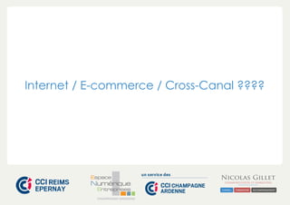Internet / E-commerce / Cross-Canal ???? 
CHAMPAGNE-ARDENNE 
 