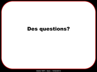 Sarazd
Atelier WIFI - Sare – 14/02/2013
Des questions?
 