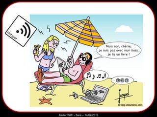 Sarazd
Atelier WIFI - Sare – 14/02/2013
Bref…
 