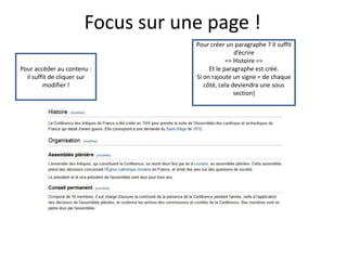 Focus sur une page !
                                   Pour créer un paragraphe ? Il suffit
                                                  d’écrire
                                               == Histoire ==
Pour accéder au contenu :               Et le paragraphe est créé.
  il suffit de cliquer sur         Si on rajoute un signe = de chaque
         modifier !                   côté, cela deviendra une sous
                                                  section)
 