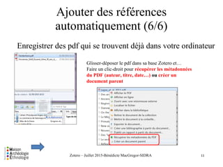 Ajouter des références
automatiquement (6/6)
Enregistrer des pdf qui se trouvent déjà dans votre ordinateur
11
Glisser-dép...