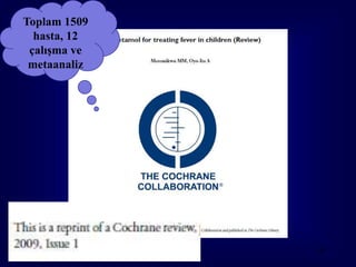 Toplam 1509
  hasta, 12
 çalışma ve
 metaanaliz




              69
 
