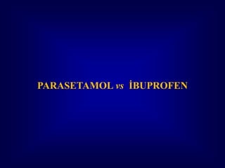 PARASETAMOL vs İBUPROFEN
 